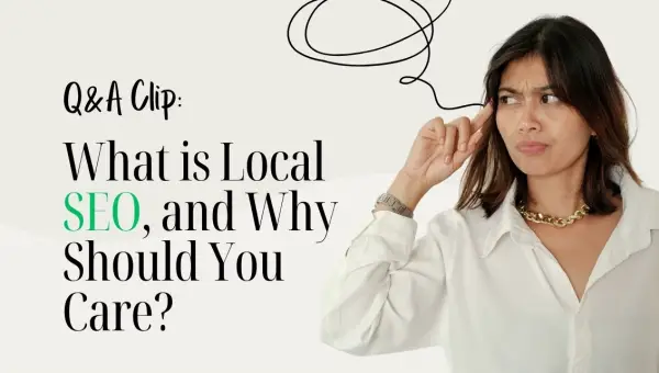 What is Local SEO, and Why Should You Care?